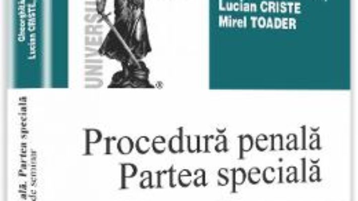 Procedura penala. Partea speciala – Gheorghita Mateut, Lucian Criste. Mirel Toader PDF (download, pret, reducere)