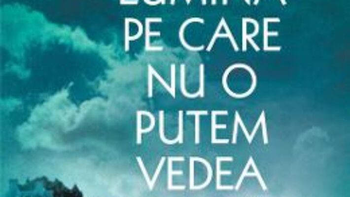 Toata lumina pe care nu o putem vedea – Anthony Doerr PDF (download, pret, reducere)