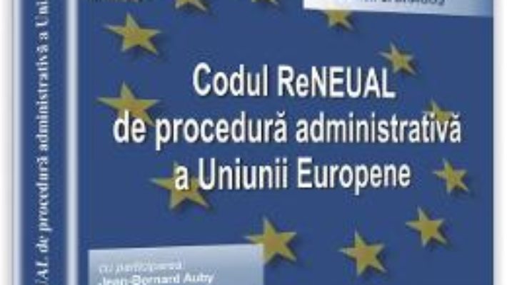 Codul ReNEUAL de procedura administrativa a Uniunii Europene – Herwig C.H. Hofmann PDF (download, pret, reducere)