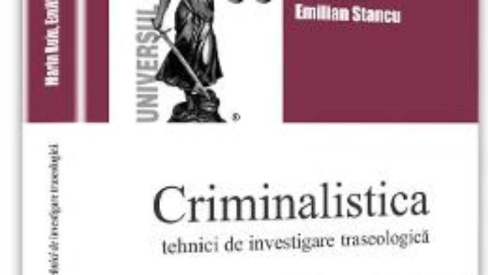 Criminalistica – Marin Ruiu, Emilian Stancu PDF (download, pret, reducere)