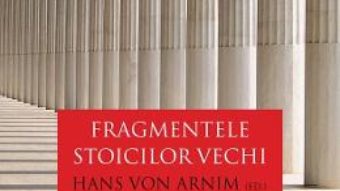 Fragmentele stoicilor vechi. Vol. 1: Zenon si discipolii lui Zenon – Hans von Arnim PDF (download, pret, reducere)