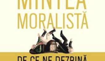 Mintea moralista. De ce ne dezbina politica si religia? – Jonathan Haidt PDF (download, pret, reducere)