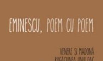 Cartea Eminescu, poem cu poem: Venere si Madona, Rugaciunea unui dac… – Alex. Stefanescu (download, pret, reducere)