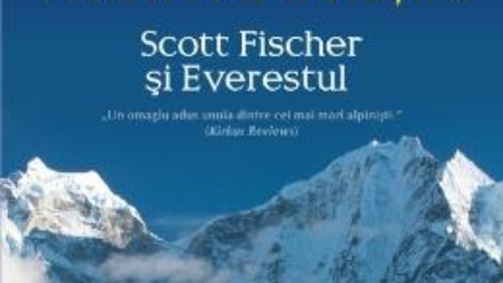 O viata traita pe inaltimi. Scott Fischer si Everestul – Robert Birkby PDF (download, pret, reducere)