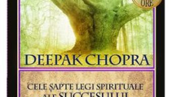 Cartea Audiobook – Cele sapte legi spirituale ale succesului – Deepak Chopra (download, pret, reducere)