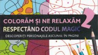 Cartea Coloram si ne relaxam respectand codul magic 2 (download, pret, reducere)