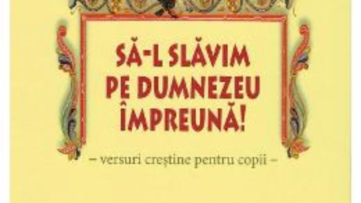 Sa-L slavim pe Dumnezeu impreuna! – Petru-Demetru Popescu PDF (download, pret, reducere)