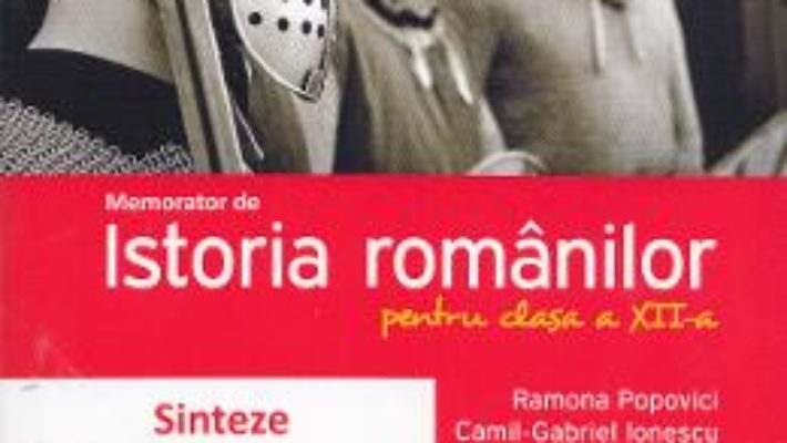 Memorator de istoria romanilor. Clasa a XII-a – Ramona Popovici PDF (download, pret, reducere)