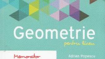 Memorator de geometrie pentru liceu. Ed. 2016 – Adrian Popescu PDF (download, pret, reducere)