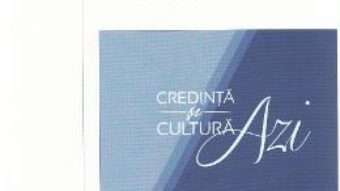 Credinta si cultura azi. Dialoguri Trinitas TV PDF (download, pret, reducere)