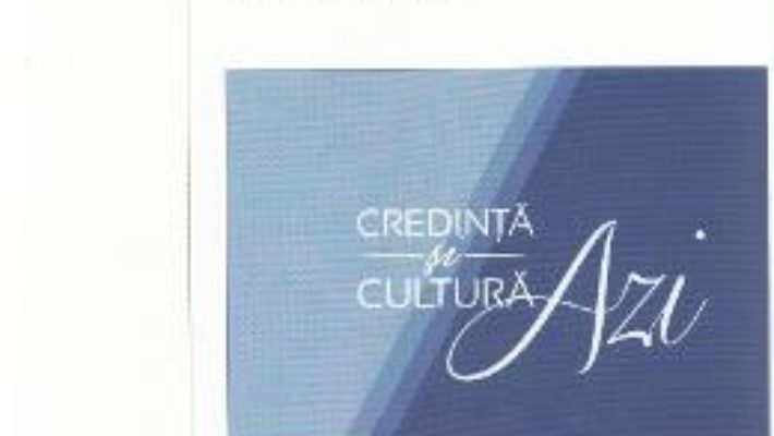 Credinta si cultura azi. Dialoguri Trinitas TV PDF (download, pret, reducere)