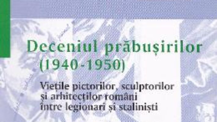 Deceniul prabusirilor (1940-1950) – Mihai Pelin PDF (download, pret, reducere)