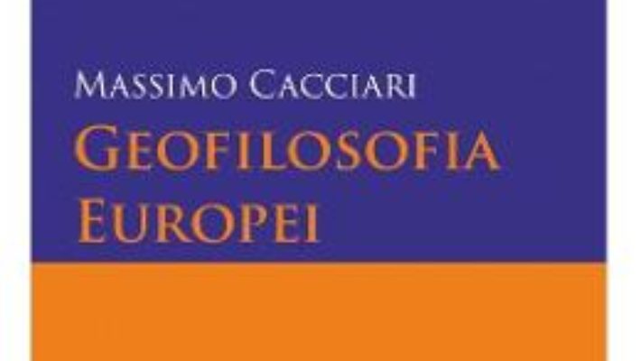 Geofilosofia Europei – Massimo Caciari PDF (download, pret, reducere)