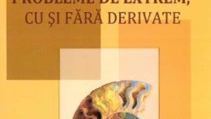 Probleme de extrem, cu si fara derivate – Octavia Silvestru PDF (download, pret, reducere)