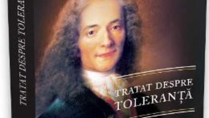 Cartea Tratat despre toleranta – Voltaire (download, pret, reducere)