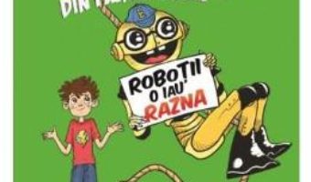 Robotii din familia mea. Vol. 2: Robotii o iau razna – James Patterson, Chris Grabenstein PDF (download, pret, reducere)