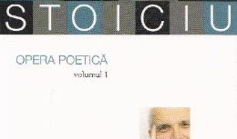 Opera poetica vol.1 – Liviu Ioan Stoiciu PDF (download, pret, reducere)