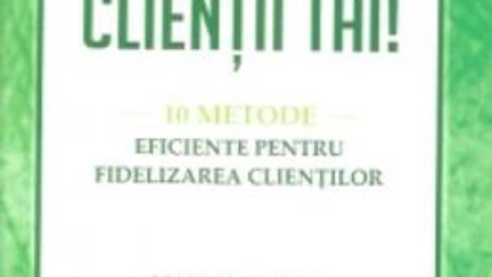 Ai grija de clientii tai! – Shawn Doyle, Lauren Anderson PDF (download, pret, reducere)