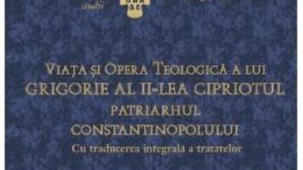 Viata si opera teologica a lui Grigorie al II-lea Cipriotul – Jean-Claude Larchet PDF (download, pret, reducere)