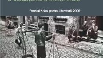 Cartea O ciudatenie a mintii mele – Orhan Pamuk (download, pret, reducere)