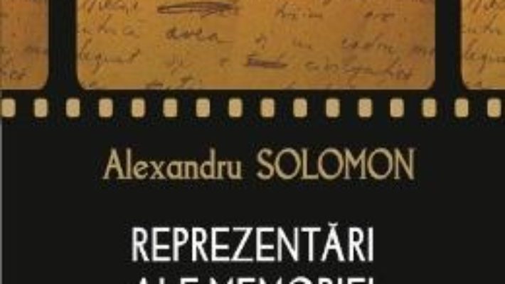 Reprezentari ale memoriei in filmul documentar – Alexandru Solomon PDF (download, pret, reducere)