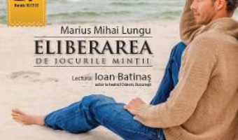 Pret Carte CD Eliberarea de jocurile mintii – Marius Mihai Lungu