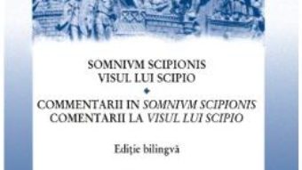 Cartea Visul lui Scipio. Somnivm Scipionis – Marcus Tullius Cicero (download, pret, reducere)