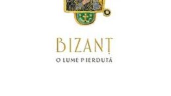 Bizant, o lume pierduta – Jonathan Harris PDF (download, pret, reducere)