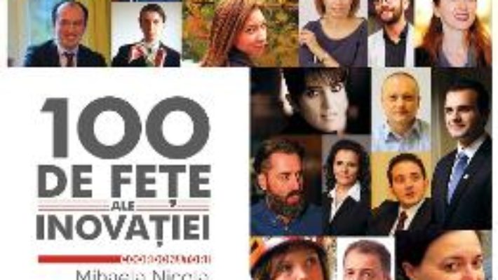 100 de fete ale inovatiei – Mihaela Nicola, Marius Stoian PDF (download, pret, reducere)