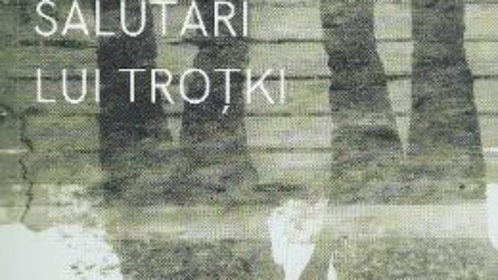 Salutari din Trotki – Dumitru Crudu PDF (download, pret, reducere)