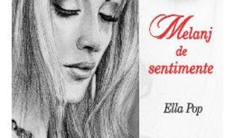 Cartea Melanj de sentimente – Ella Pop (download, pret, reducere)