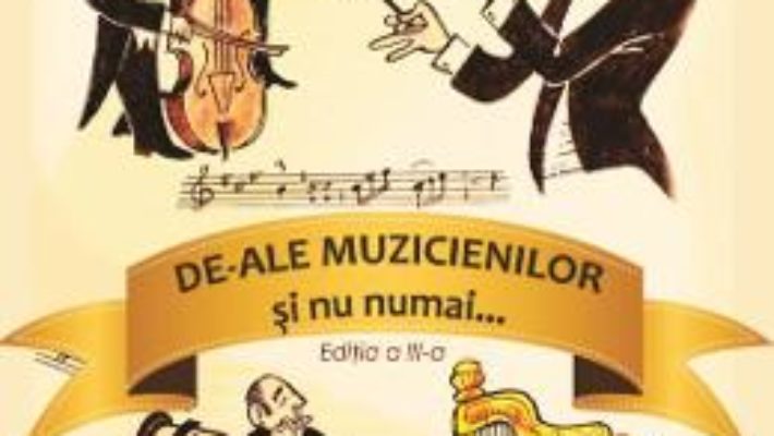 De-ale muzicienilor si nu numai… – Gheorghe Musat PDF (download, pret, reducere)