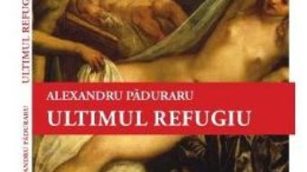 Cartea Ultimul refugiu – Alexandru Paduraru (download, pret, reducere)