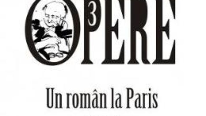 Opere 3: Un roman la Paris – Dumitru Tepeneag PDF (download, pret, reducere)