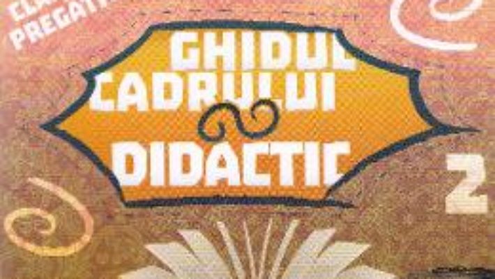 Ghidul cadrului didactic clasa pregatitoare sem.2 PDF (download, pret, reducere)