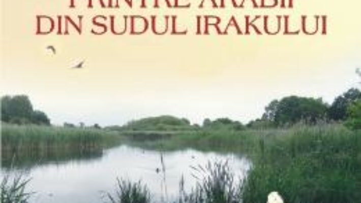 Printre arabii din sudul Irakului – Wilfred Thesiger PDF (download, pret, reducere)