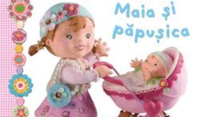 Maia si papusica – Micii curiosi PDF (download, pret, reducere)