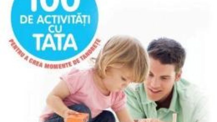 100 de activitati cu tata – Gilles Diederichs PDF (download, pret, reducere)