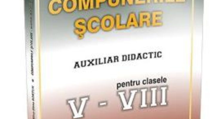 Compunerile scolare. Auxiliar didactic pentru clasele V-VIII – Mariana-Gabriela Cerbu, Alina-Elena Bortun PDF (download, pret, reducere)