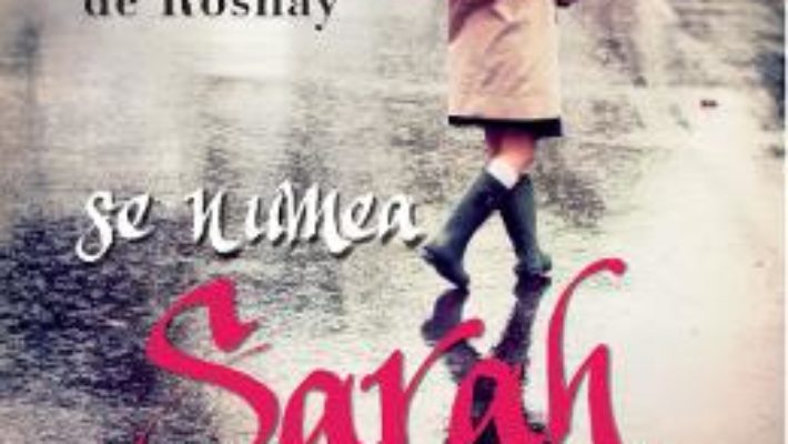 Cartea Se numea Sarah – Tatiana de Rosnay (download, pret, reducere)