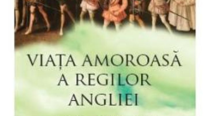 Pret Carte Viata amoroasa a regilor Angliei – Nigel Cawthorne