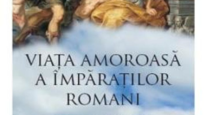 Pret Carte Viata amoroasa a imparatilor romani – Nigel Cawthorne