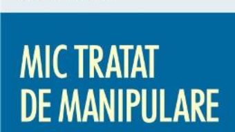 Cartea Mic tratat de manipulare pentru uzul oamenilor cinstiti – Robert-Vincent Joule, Jean-Leon Beauvois (download, pret, reducere)