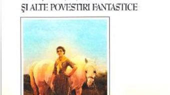 Pret Carte Fefeleaga si alte povestiri fantastice – Ion Agarbiceanu