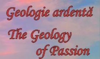 Pret Carte Geologie ardenta. Geology of Passion – Laura R. Stefan