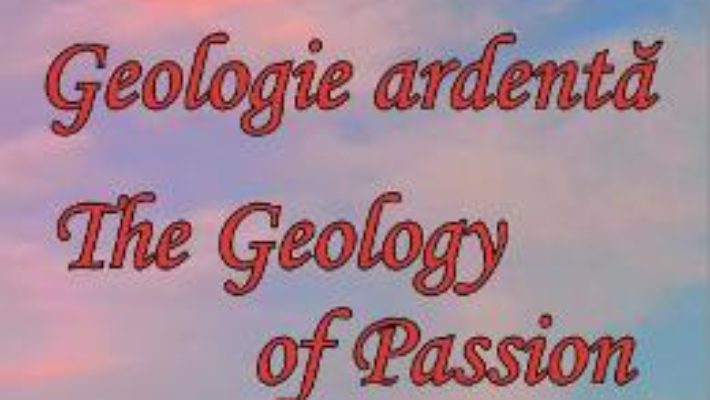 Pret Carte Geologie ardenta. Geology of Passion – Laura R. Stefan