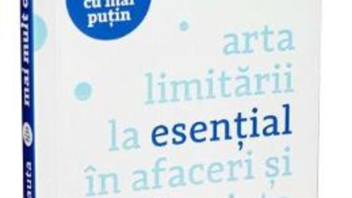 Pret Carte Arta limitarii la esential in afaceri si in viata de zi cu zi – Leo Babauta