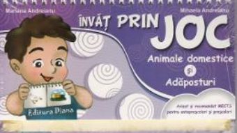 Pret Carte Invat prin joc: Animale domestice si adaposturi – Mariana Andreianu, Mihaela Andreianu