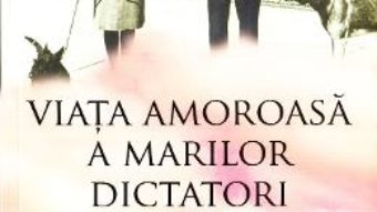 Cartea Viata amoroasa a marilor dictatori – Nigel Cawthorne (download, pret, reducere)