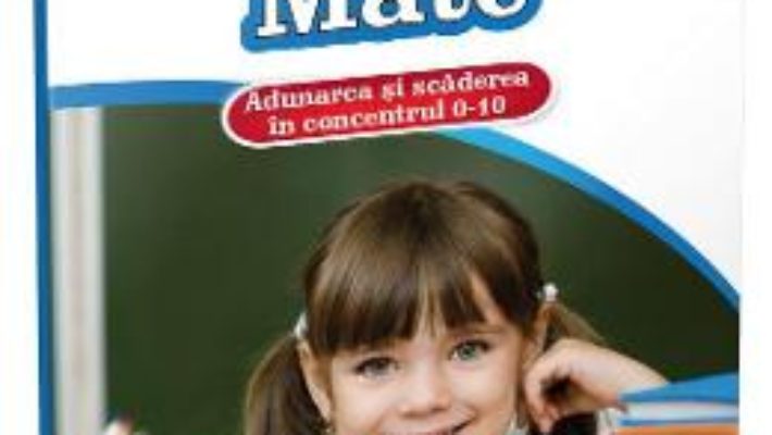 Cartea Mate: Adunarea si scaderea in concentrul 0-10. Clasa pregatitoare (download, pret, reducere)